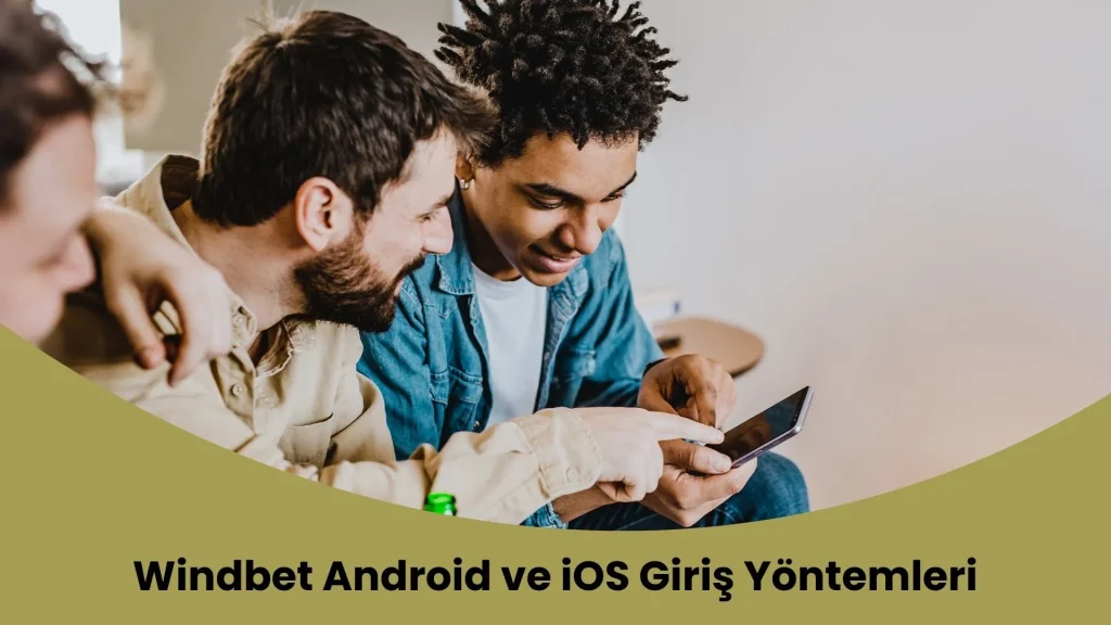 Windbet Android ve iOS Giriş Yöntemleri
