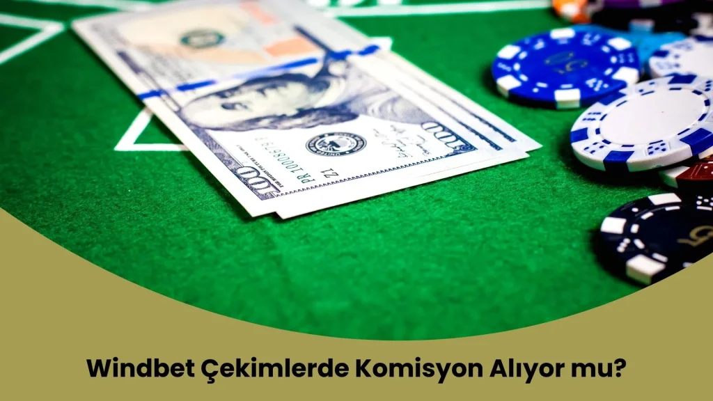 Windbet Çekimlerde Komisyon Alıyor mu