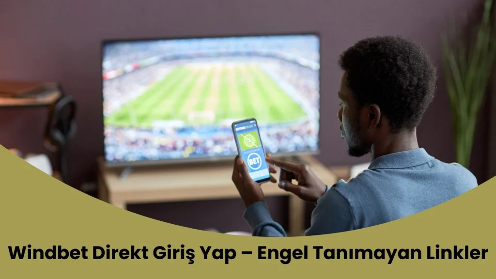 Windbet Direkt Giriş Yap – Engel Tanımayan Linkler