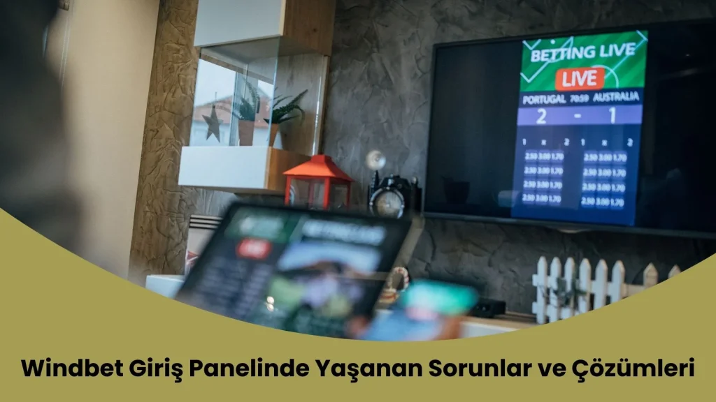 Windbet Giriş Panelinde Yaşanan Sorunlar ve Çözümleri