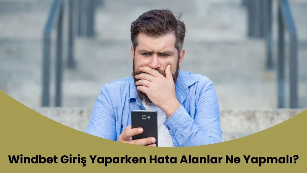 Windbet Giriş Yaparken Hata Alanlar Ne Yapmalı