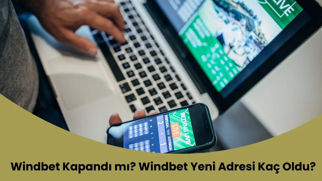 Windbet Kapandı mı? Windbet Yeni Adresi Kaç Oldu?