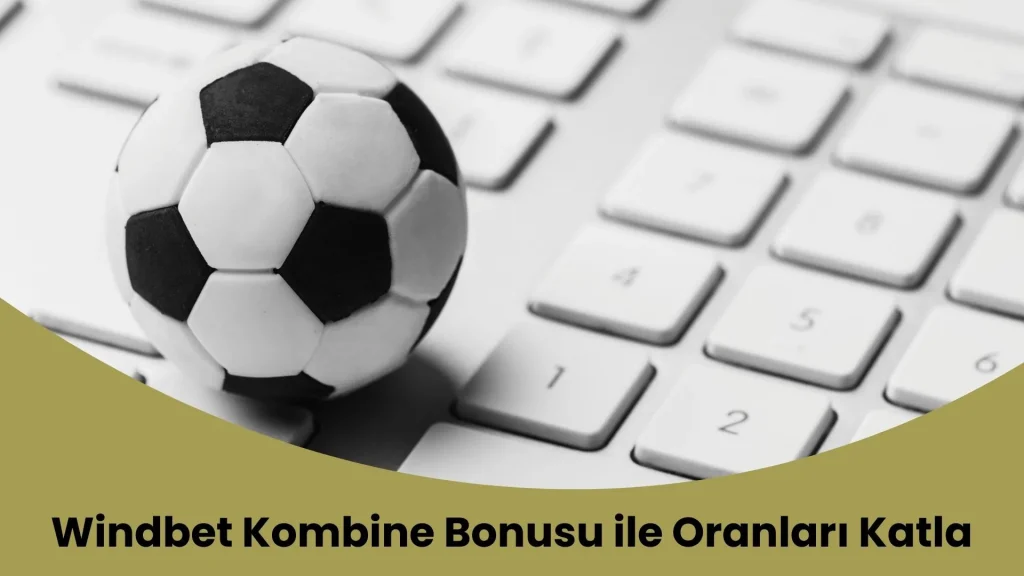 Windbet Kombine Bonusu ile Oranları Katla