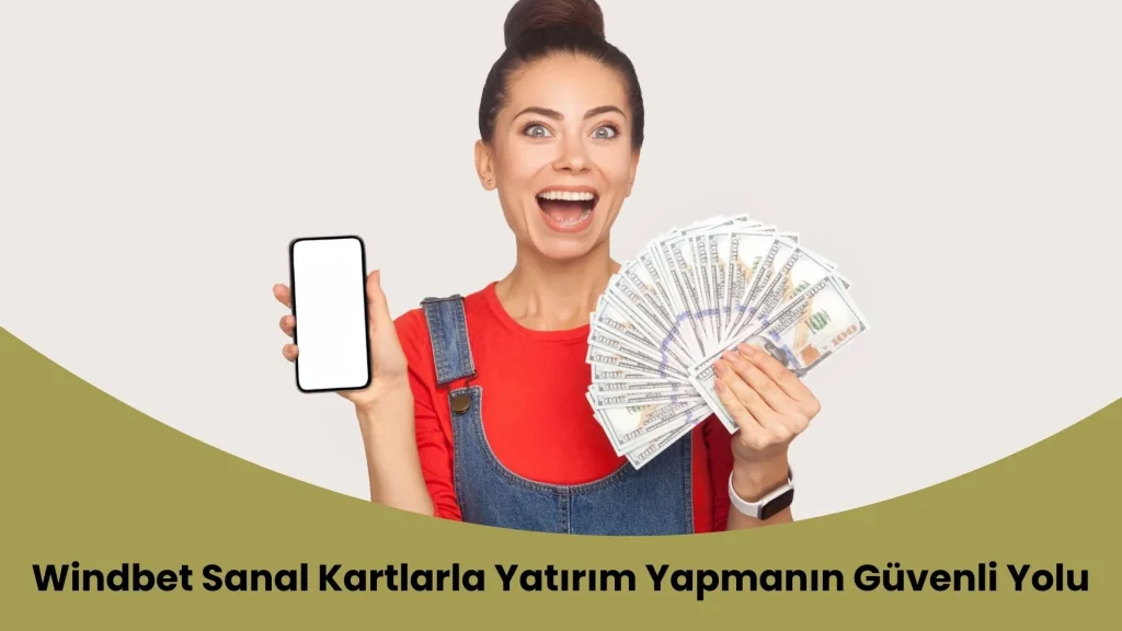 Windbet Sanal Kartlarla Yatırım Yapmanın Güvenli Yolu